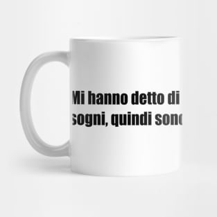 Mi hanno detto di seguire i miei sogni, quindi sono tornato a letto Mug